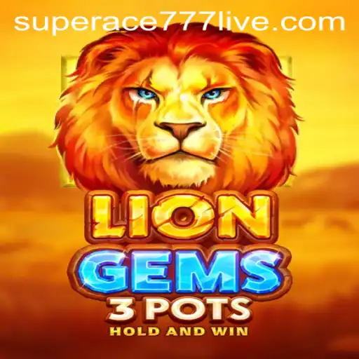 Discovering the Thrills of LionGems3pots: A Journey into the Game World with SuperAce777